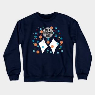 How do you get a tissue to dance? You put a little boogie in it Crewneck Sweatshirt